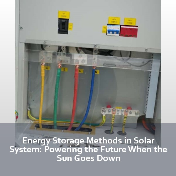 Energy Storage Methods in Solar System: Powering the Future When the Sun Goes Down